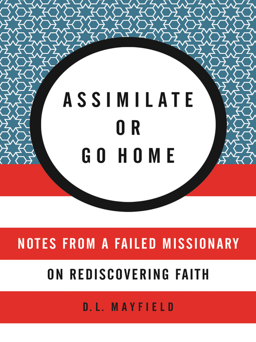Title details for Assimilate or Go Home by D. L. Mayfield - Wait list